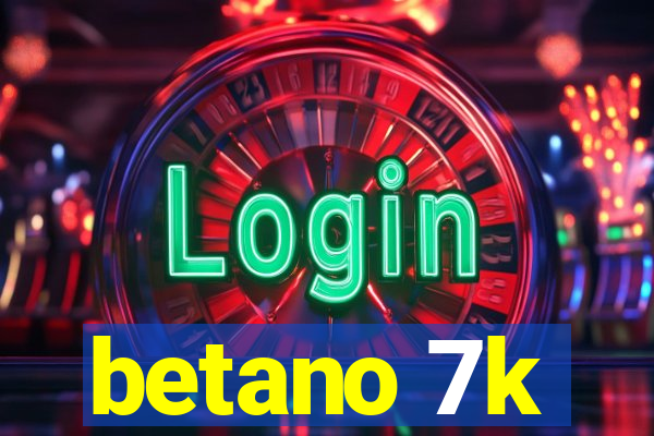 betano 7k